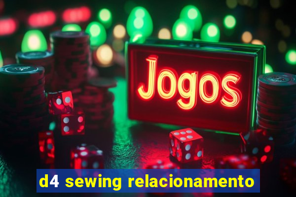 d4 sewing relacionamento